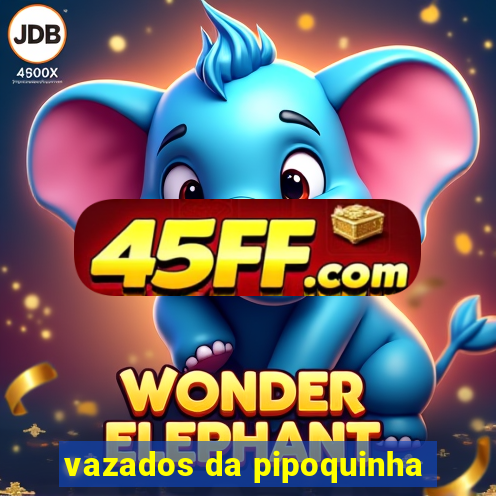 vazados da pipoquinha